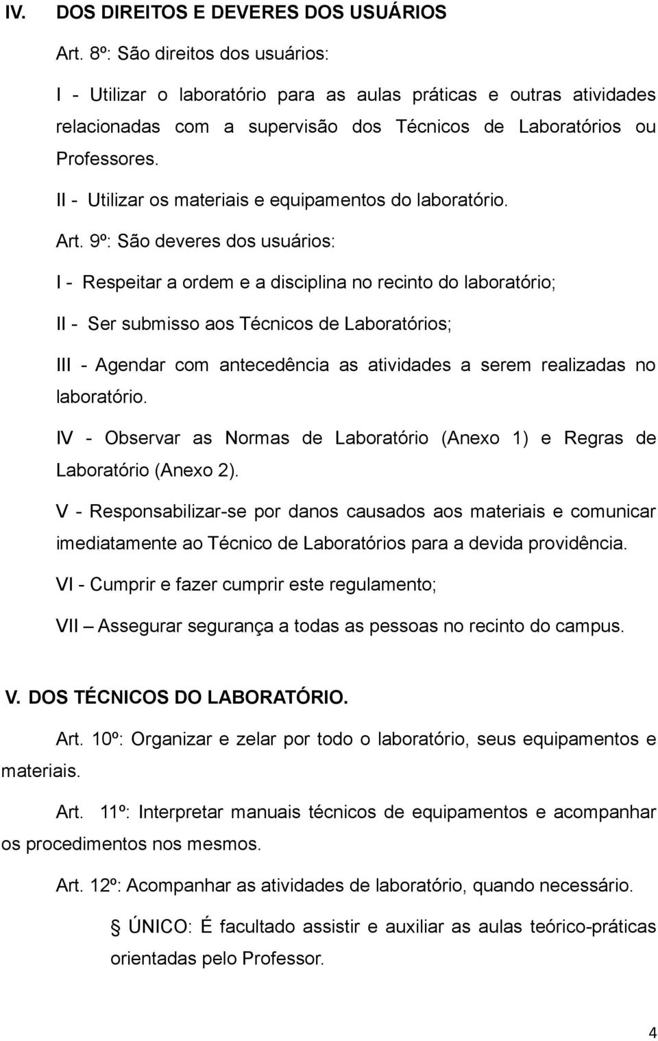 II - Utilizar os materiais e equipamentos do laboratório. Art.