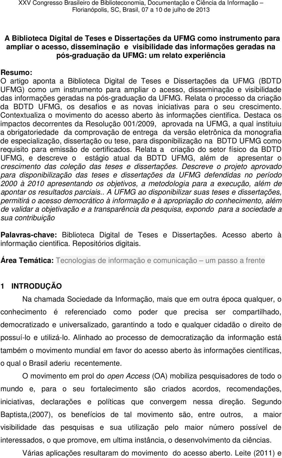 pós-graduação da UFMG. Relata o processo da criação da BDTD UFMG, os desafios e as novas iniciativas para o seu crescimento. Contextualiza o movimento do acesso aberto às informações cientifica.