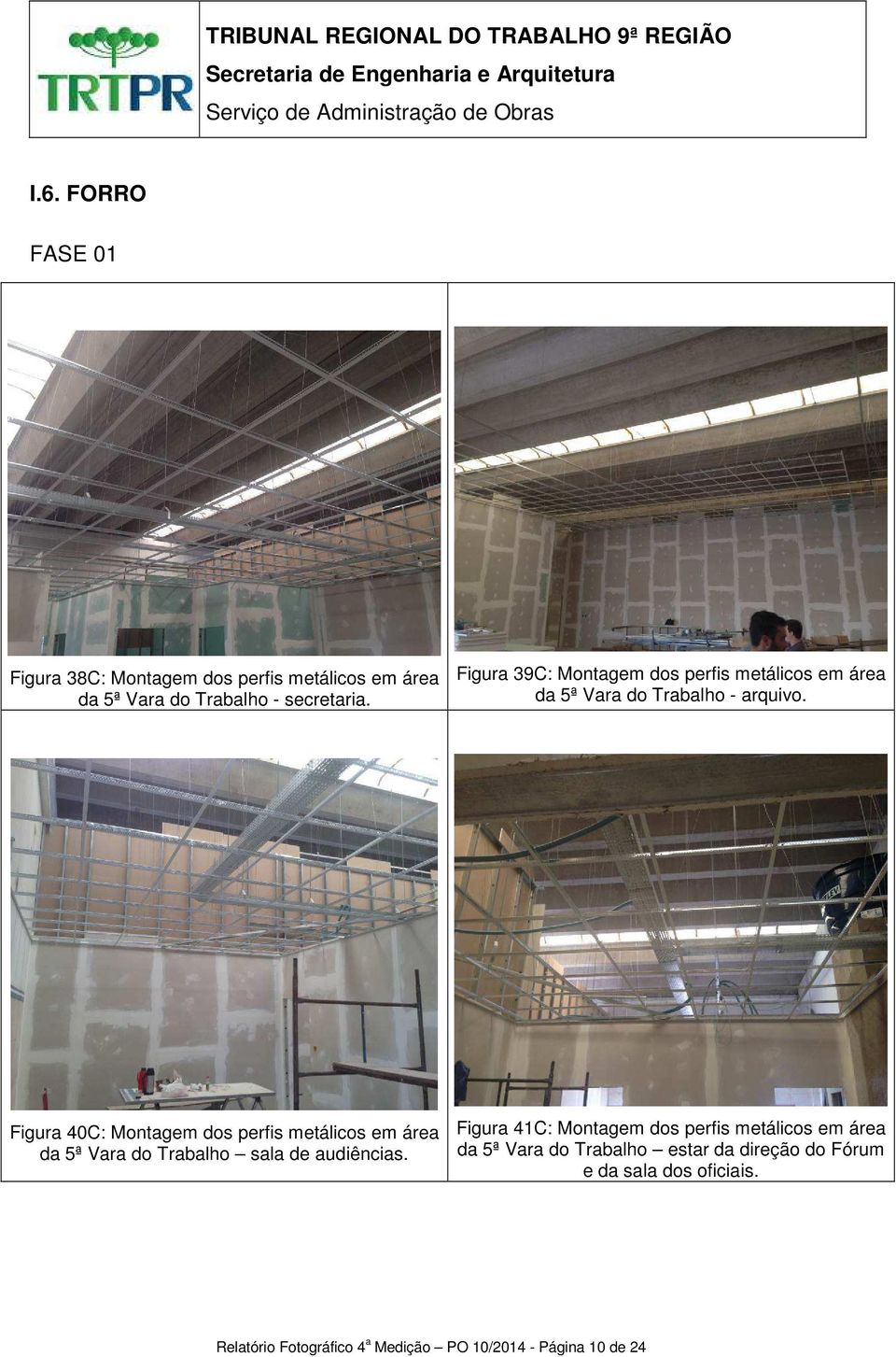 Figura 40C: Montagem dos perfis metálicos em área da 5ª Vara do Trabalho sala de audiências.