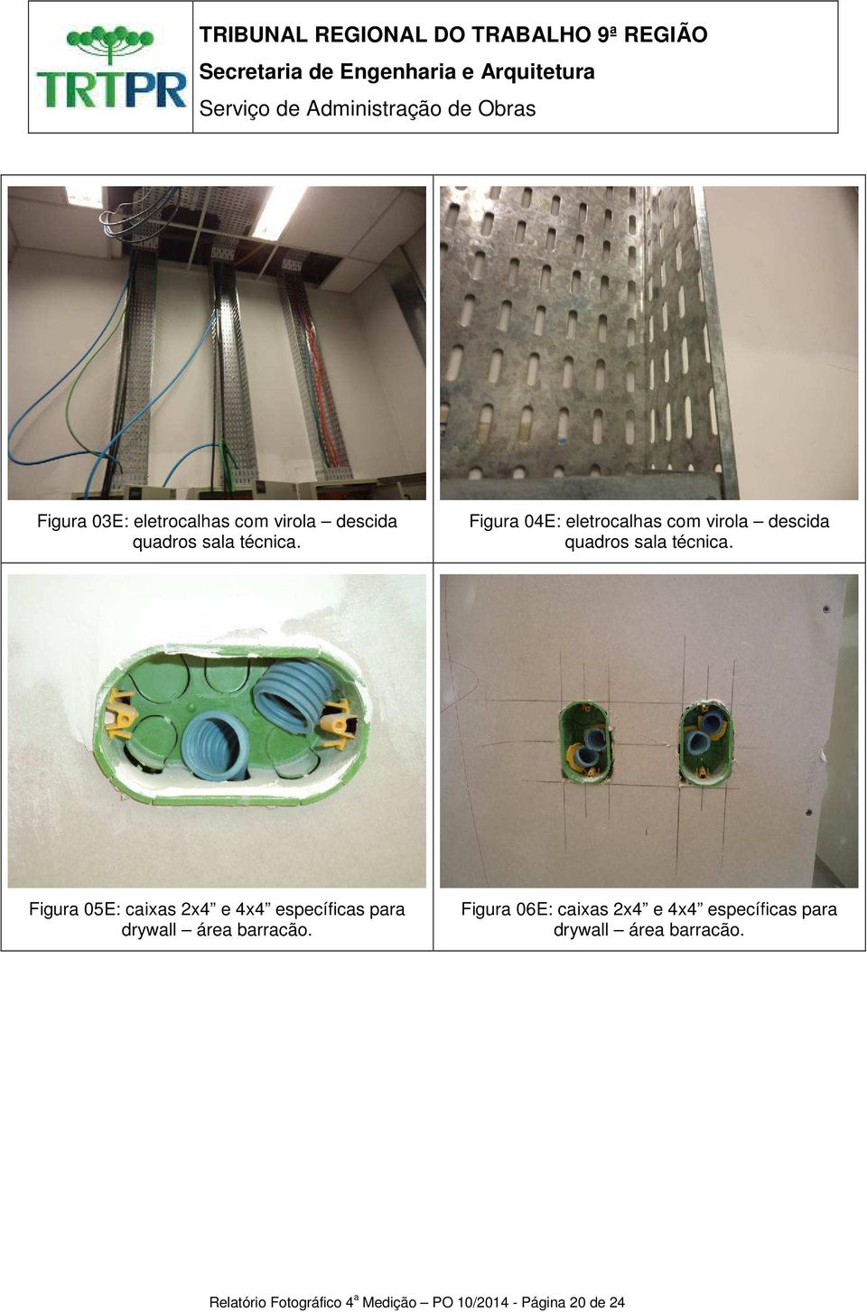 Figura 05E: caixas 2x4 e 4x4 específicas para drywall área barracão.