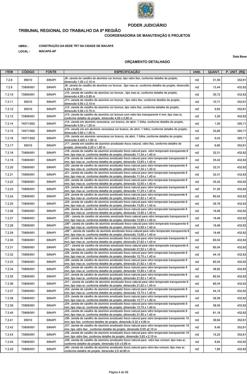 2.16 74071/002 SINAPI 7.2.17 85010 SINAPI 7.2.18 73809/001 SINAPI 7.2.19 73809/001 SINAPI 7.2.20 73809/001 SINAPI 7.2.21 73809/001 SINAPI 7.2.22 73809/001 SINAPI 7.2.23 73809/001 SINAPI 7.2.24 73809/001 SINAPI 7.