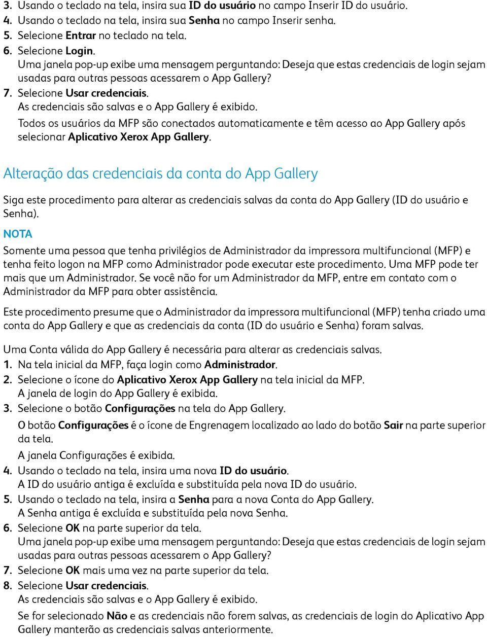 As credenciais são salvas e o App Gallery é exibido. Todos os usuários da MFP são conectados automaticamente e têm acesso ao App Gallery após selecionar Aplicativo Xerox App Gallery.