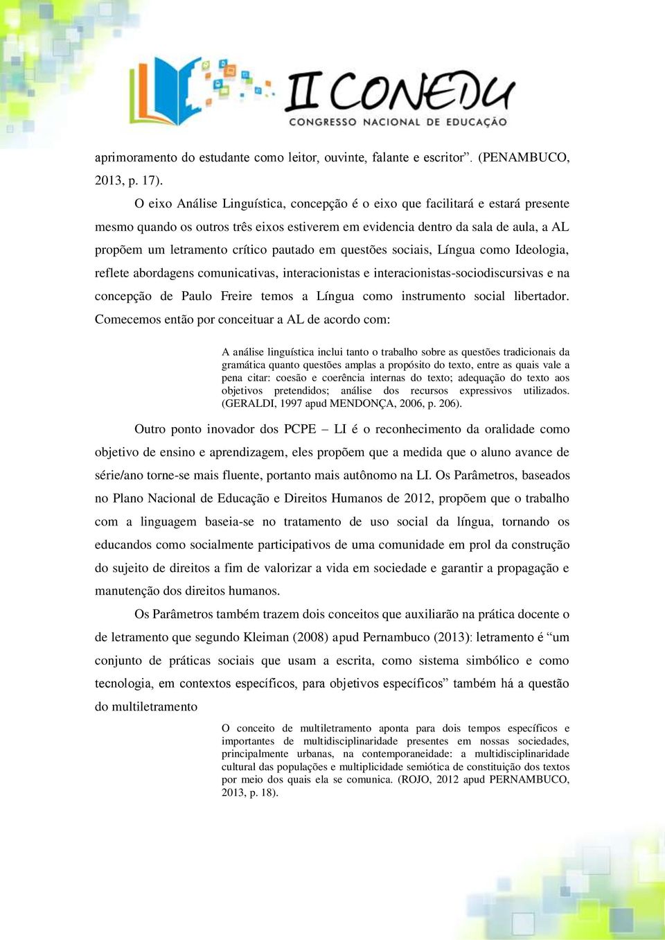 pautado em questões sociais, Língua como Ideologia, reflete abordagens comunicativas, interacionistas e interacionistas-sociodiscursivas e na concepção de Paulo Freire temos a Língua como instrumento