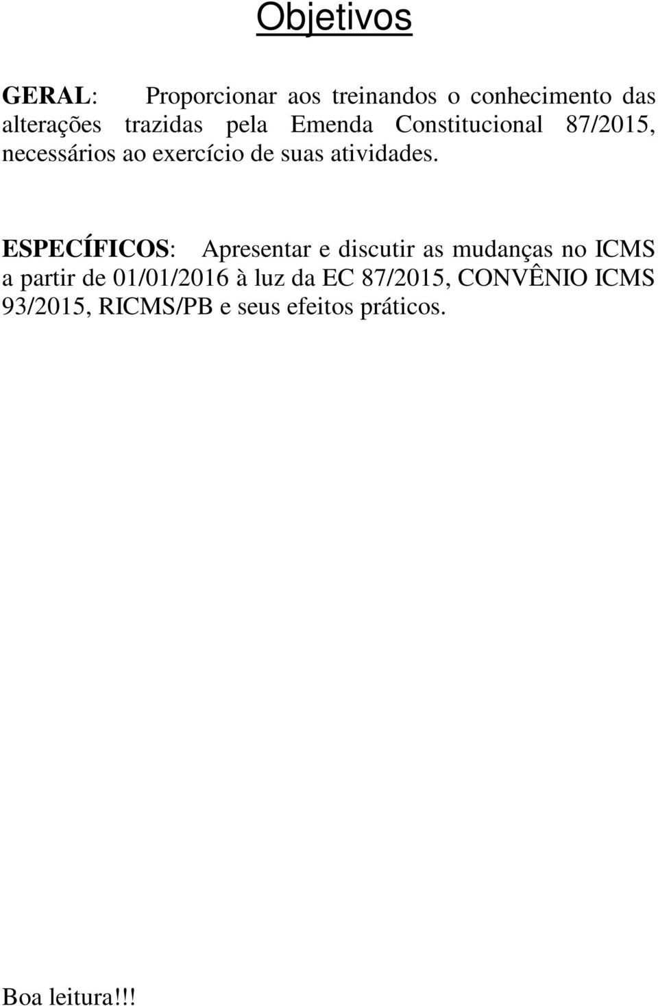 ESPECÍFICOS: Apresentar e discutir as mudanças no ICMS a partir de 01/01/2016 à luz