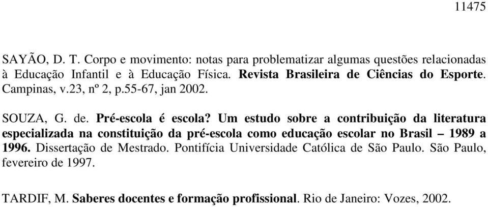 Um estudo sobre a contribuição da literatura especializada na constituição da pré-escola como educação escolar no Brasil 1989 a 1996.