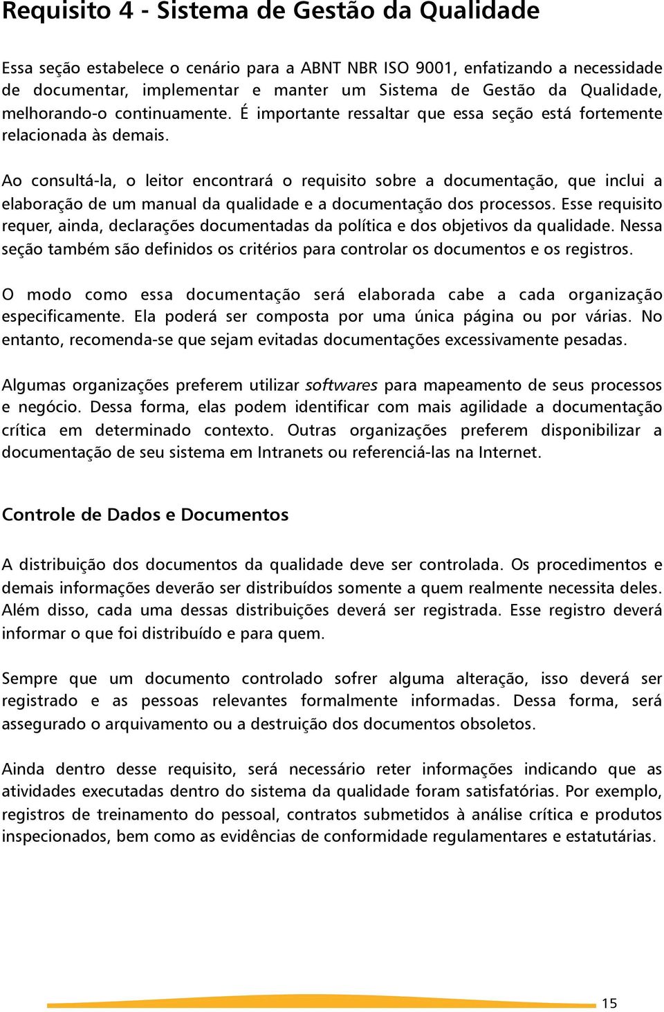 Ao consultá-la, o leitor encontrará o requisito sobre a documentação, que inclui a elaboração de um manual da qualidade e a documentação dos processos.