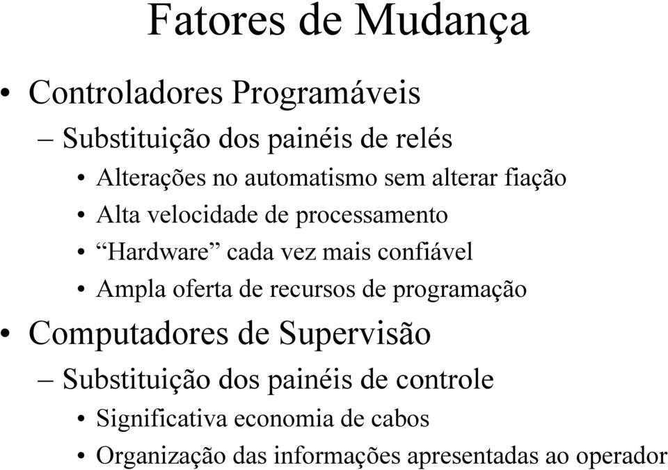 confiável Ampla oferta de recursos de programação Computadores de Supervisão Substituição dos