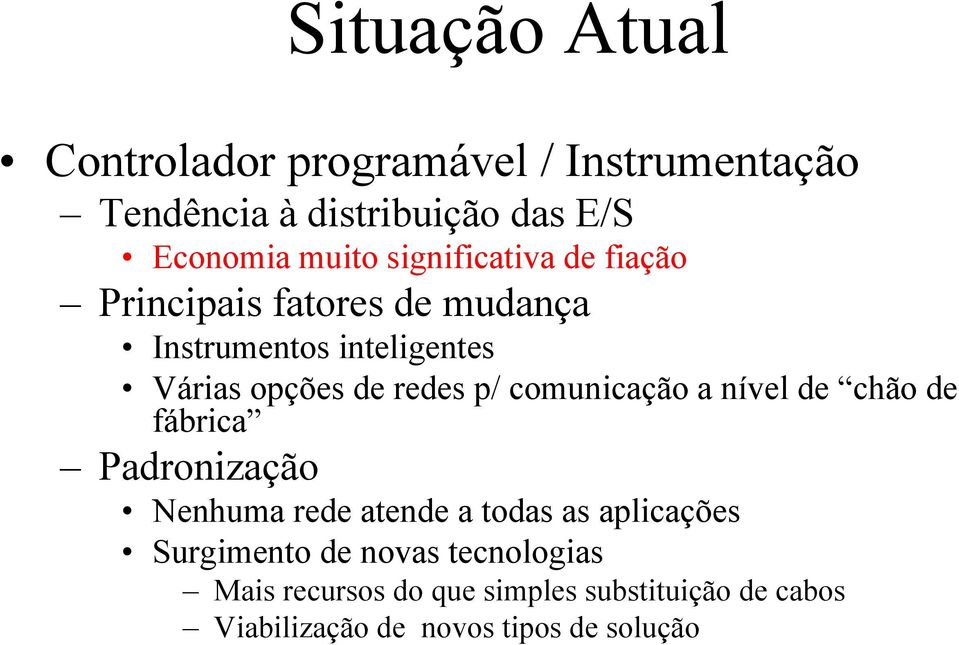 comunicação a nível de chão de fábrica Padronização Nenhuma rede atende a todas as aplicações Surgimento