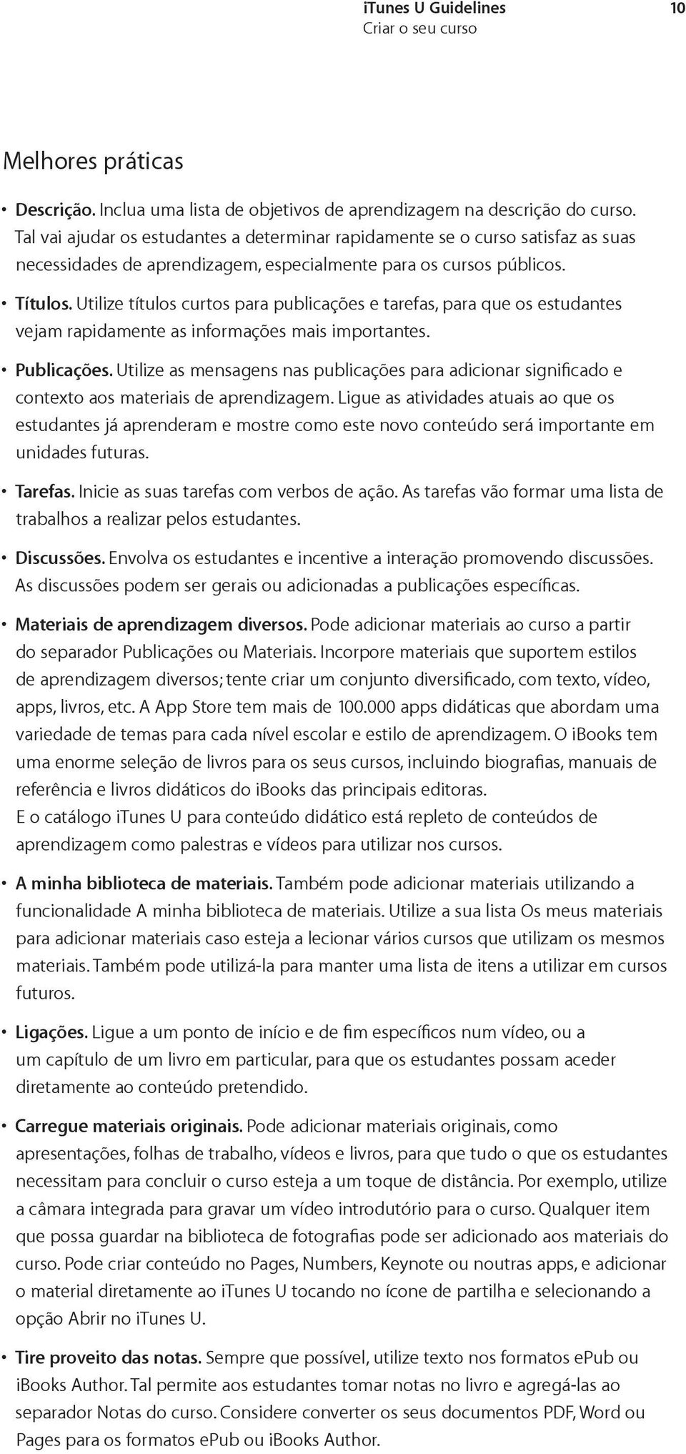 Utilize títulos curtos para publicações e tarefas, para que os estudantes vejam rapidamente as informações mais importantes. Publicações.