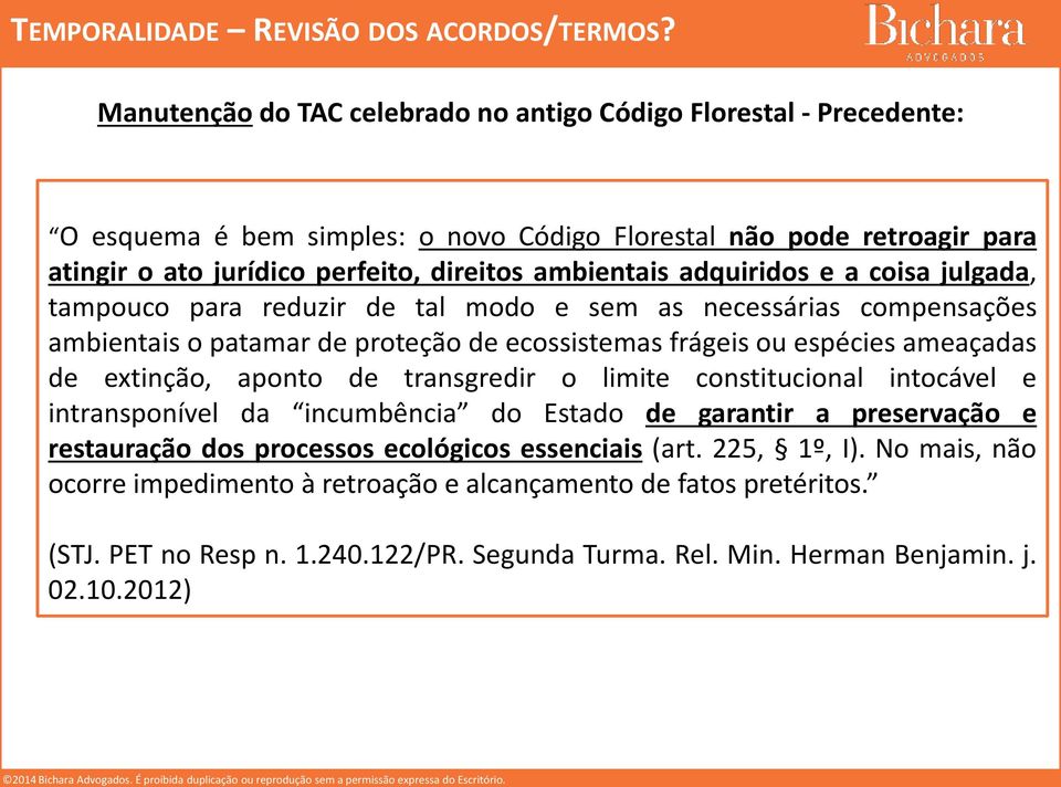 adquiridos e a coisa julgada, tampouco para reduzir de tal modo e sem as necessárias compensações ambientais o patamar de proteção de ecossistemas frágeis ou espécies ameaçadas de extinção, aponto