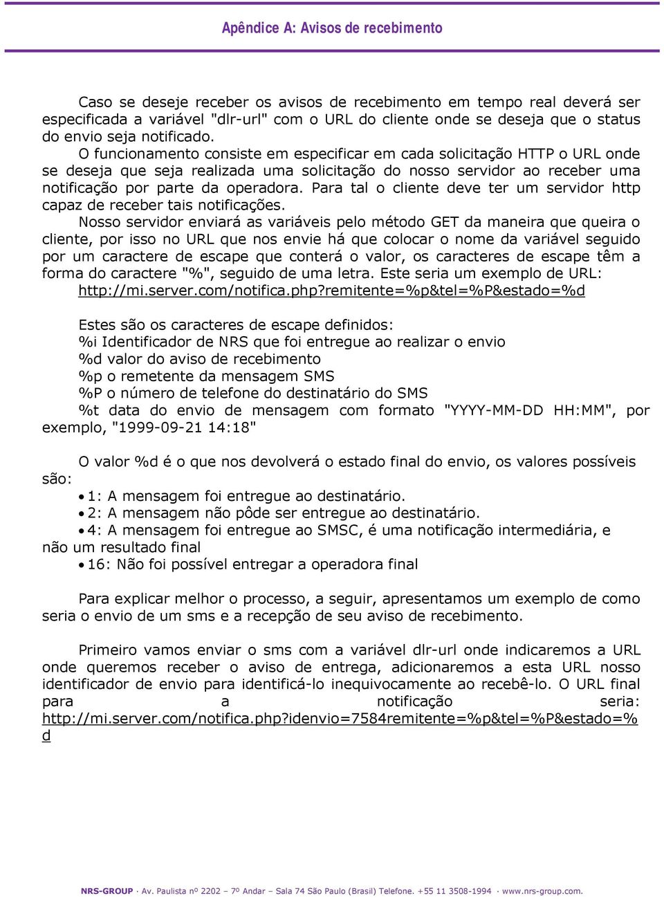 O funcionamento consiste em especificar em cada solicitação HTTP o URL onde se deseja que seja realizada uma solicitação do nosso servidor ao receber uma notificação por parte da operadora.