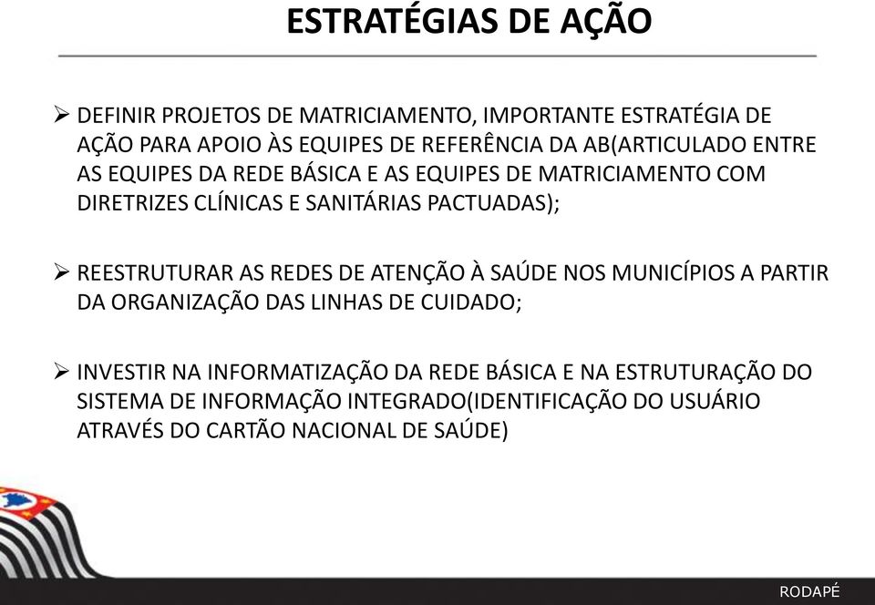 REESTRUTURAR AS REDES DE ATENÇÃO À SAÚDE NOS MUNICÍPIOS A PARTIR DA ORGANIZAÇÃO DAS LINHAS DE CUIDADO; INVESTIR NA