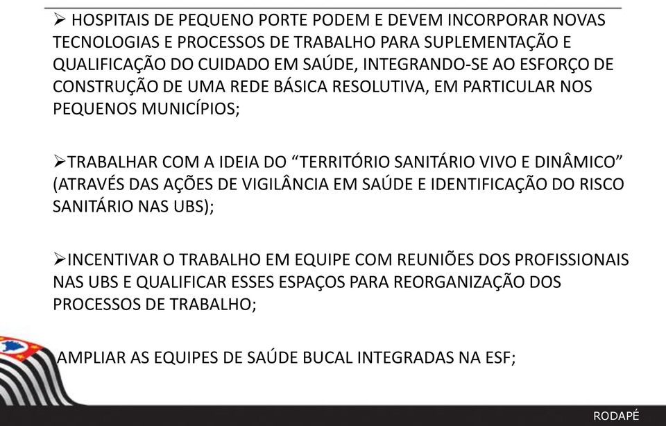 SANITÁRIO VIVO E DINÂMICO (ATRAVÉS DAS AÇÕES DE VIGILÂNCIA EM SAÚDE E IDENTIFICAÇÃO DO RISCO SANITÁRIO NAS UBS); INCENTIVAR O TRABALHO EM EQUIPE COM