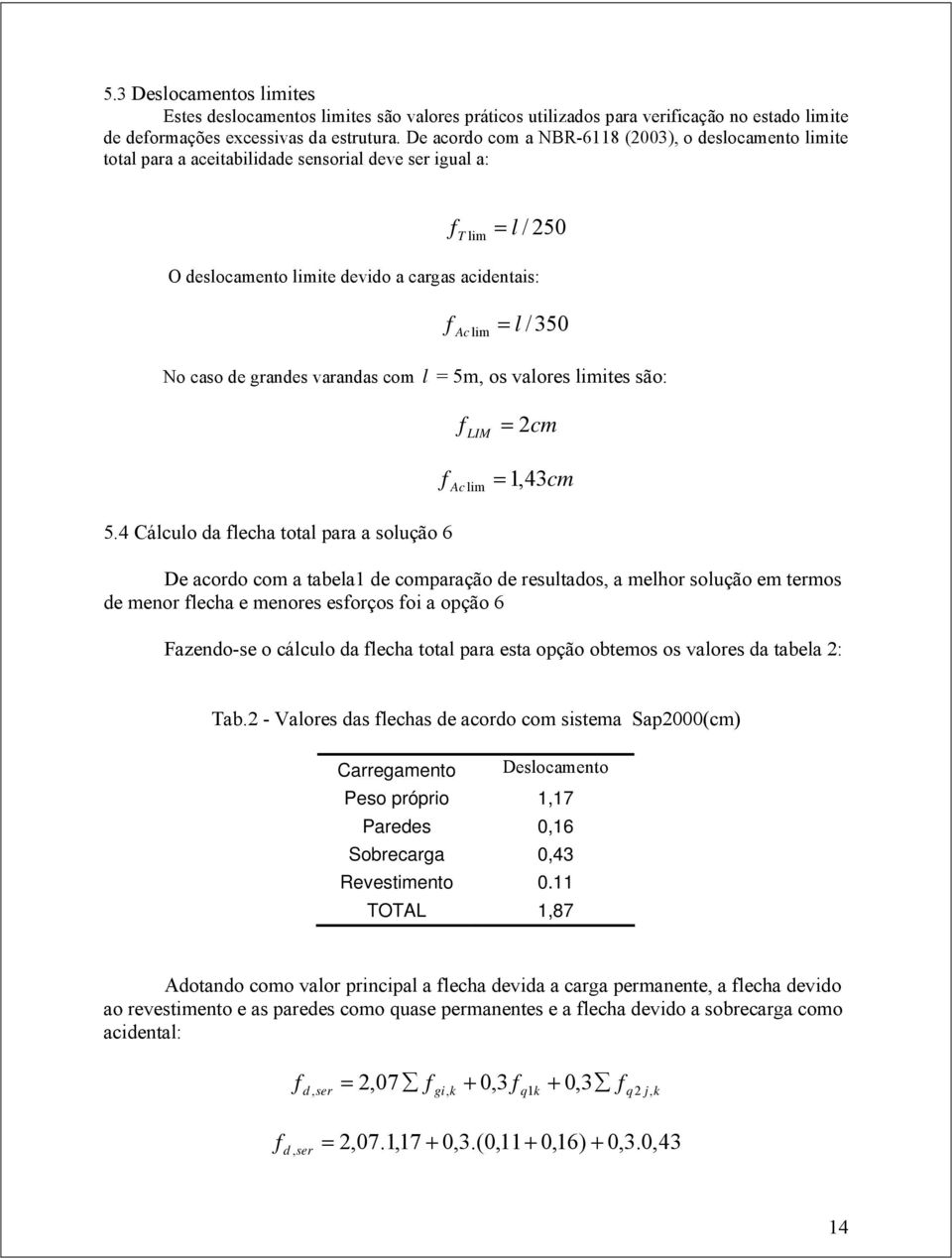 caso de grandes varandas com l = 5m, os valores limites são: 5.