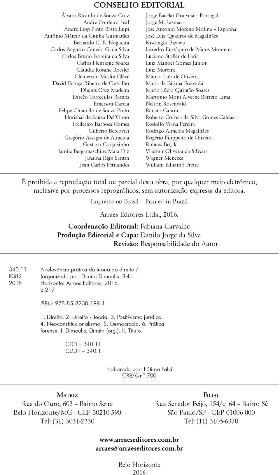 Garcia Felipe Chiarello de Souza Pinto Florisbal de Souza Del Olmo Frederico Barbosa Gomes Gilberto Bercovici Gregório Assagra de Almeida Gustavo Corgosinho Jamile Bergamaschine Mata Diz Janaína Rigo