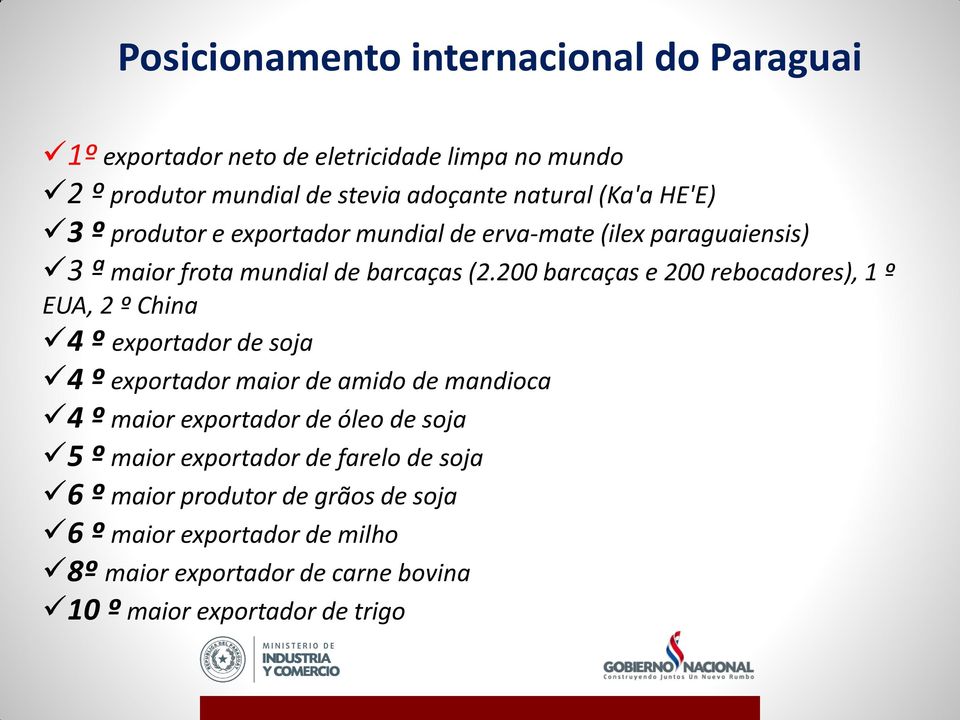 200 barcaças e 200 rebocadores), 1 º EUA, 2 º China 4 º exportador de soja 4 º exportador maior de amido de mandioca 4 º maior exportador de óleo