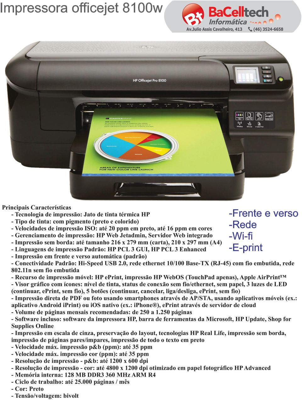 HP PCL 3 Enhanced - Impressão em frente e verso automática (padrão) -Frente e verso - Conectividade Padrão: Hi-Speed USB 2.0, rede ethernet 10/100 Base-TX (RJ-45) com fio embutida, rede 802.