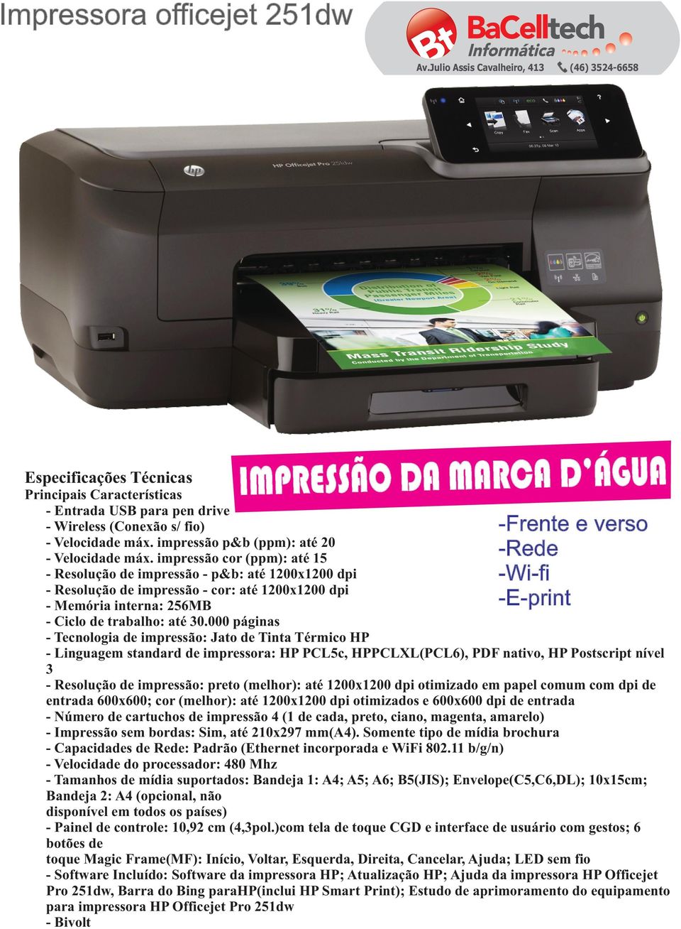 000 páginas - Tecnologia de impressão: Jato de Tinta Térmico HP IMPRESSÃO DA MARCA D ÁGUA -Frente e verso - Linguagem standard de impressora: HP PCL5c, HPPCLXL(PCL6), PDF nativo, HP Postscript nível