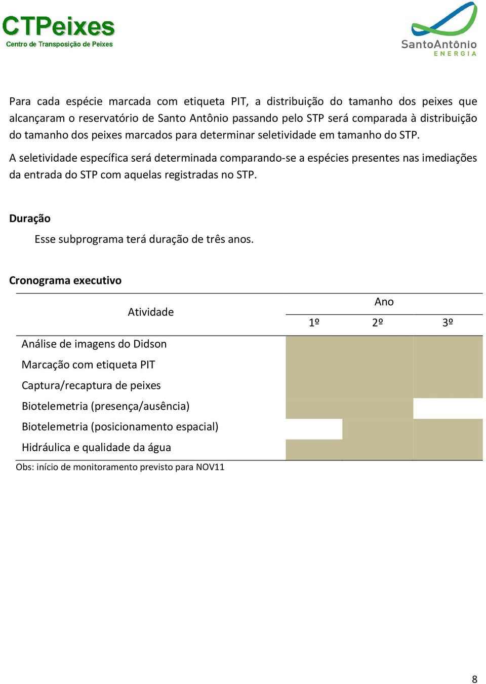 A seletividade específica será determinada comparando-se a espécies presentes nas imediações da entrada do STP com aquelas registradas no STP.