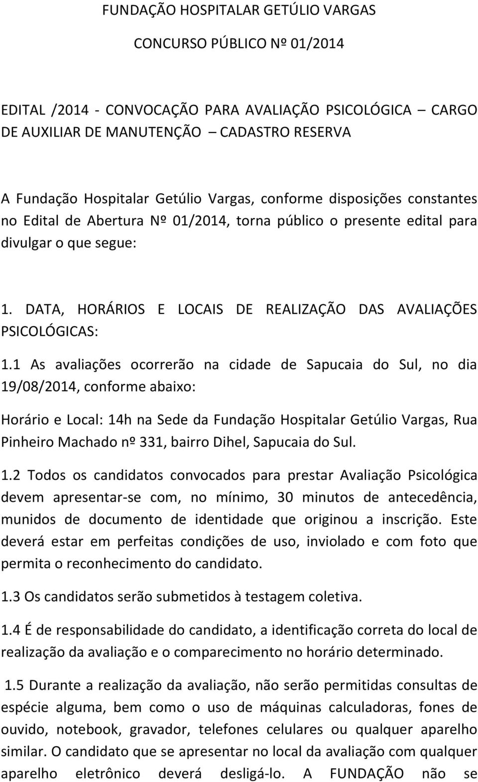 DATA, HORÁRIOS E LOCAIS DE REALIZAÇÃO DAS AVALIAÇÕES PSICOLÓGICAS: 1.