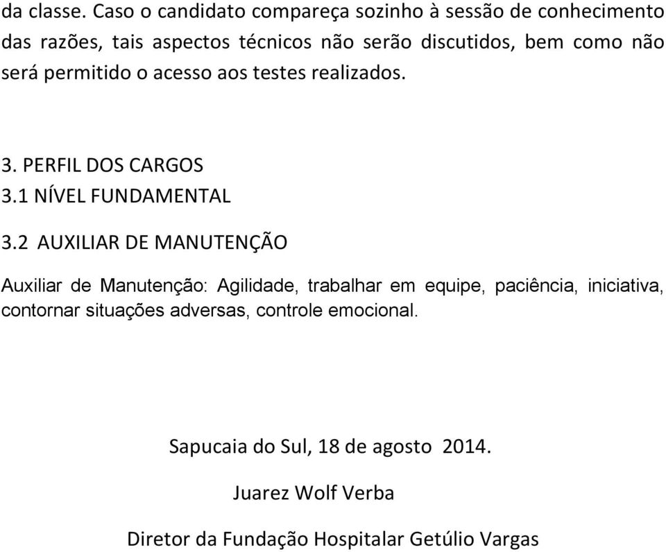 como não será permitido o acesso aos testes realizados. 3. PERFIL DOS CARGOS 3.1 NÍVEL FUNDAMENTAL 3.