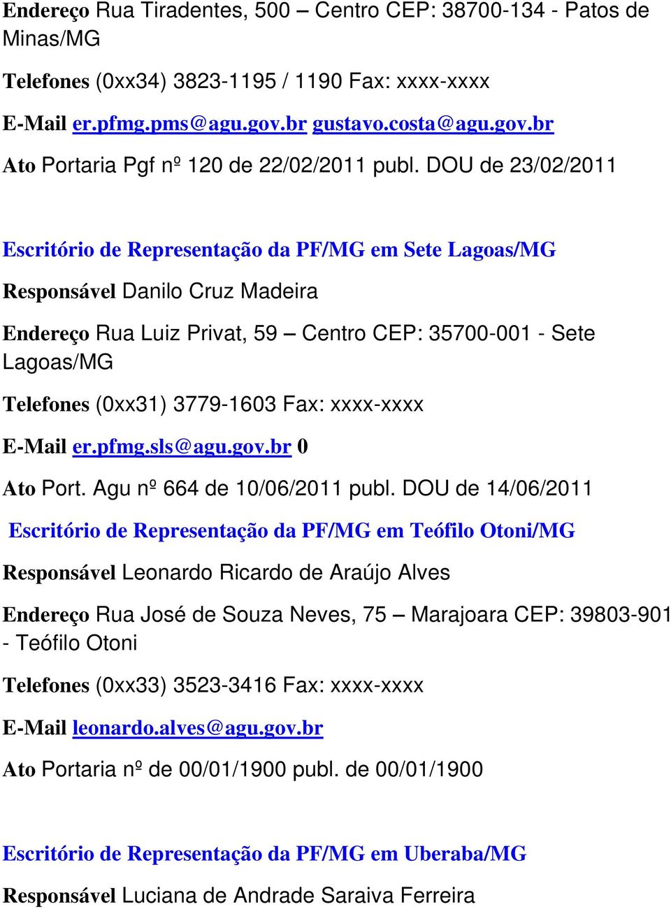 3779-1603 Fax: xxxx-xxxx E-Mail er.pfmg.sls@agu.gov.br 0 Ato Port. Agu nº 664 de 10/06/2011 publ.