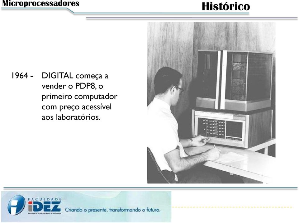 o PDP8, o primeiro computador
