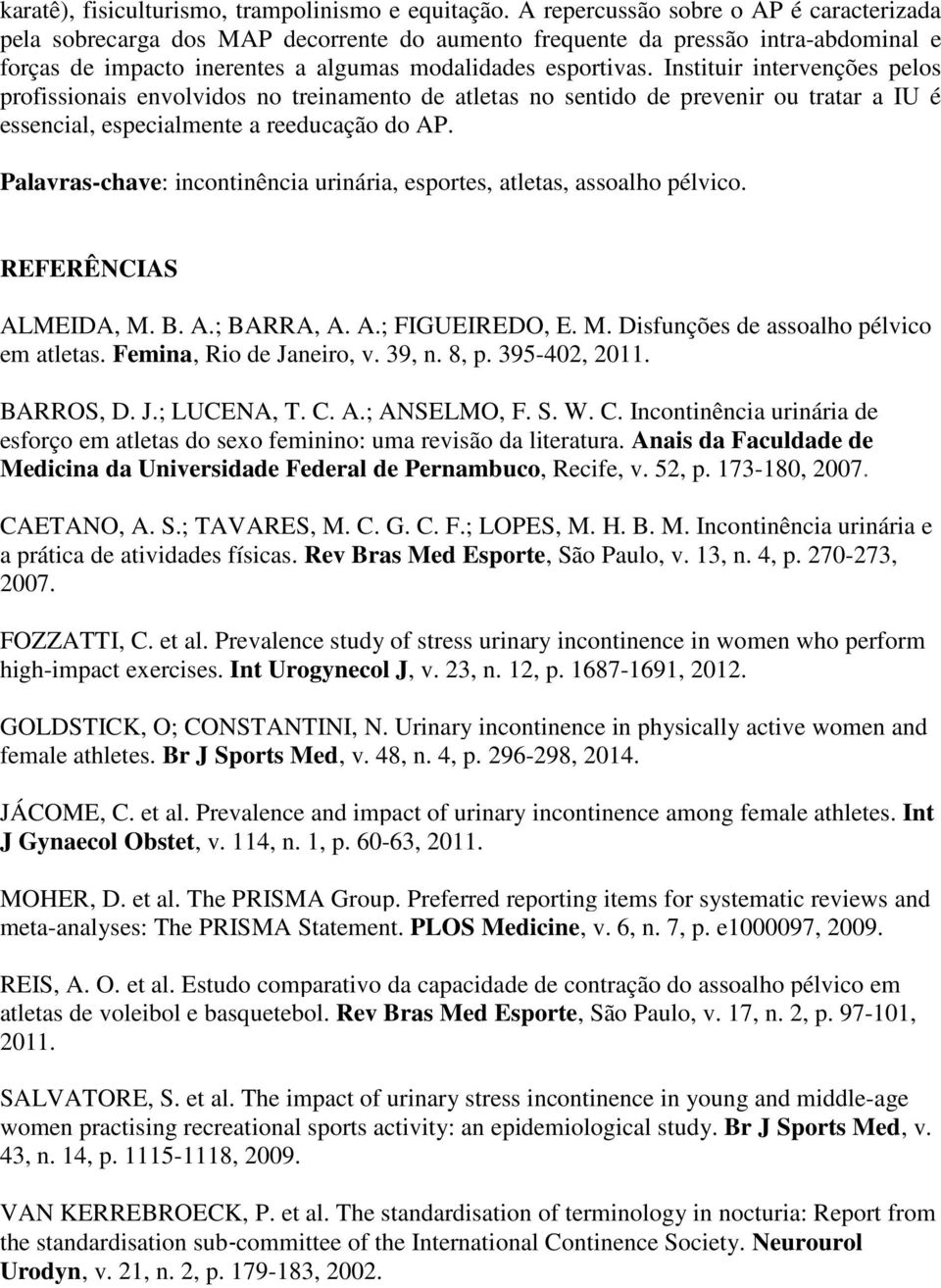 Instituir intervenções pelos profissionais envolvidos no treinamento de atletas no sentido de prevenir ou tratar a IU é essencial, especialmente a reeducação do AP.