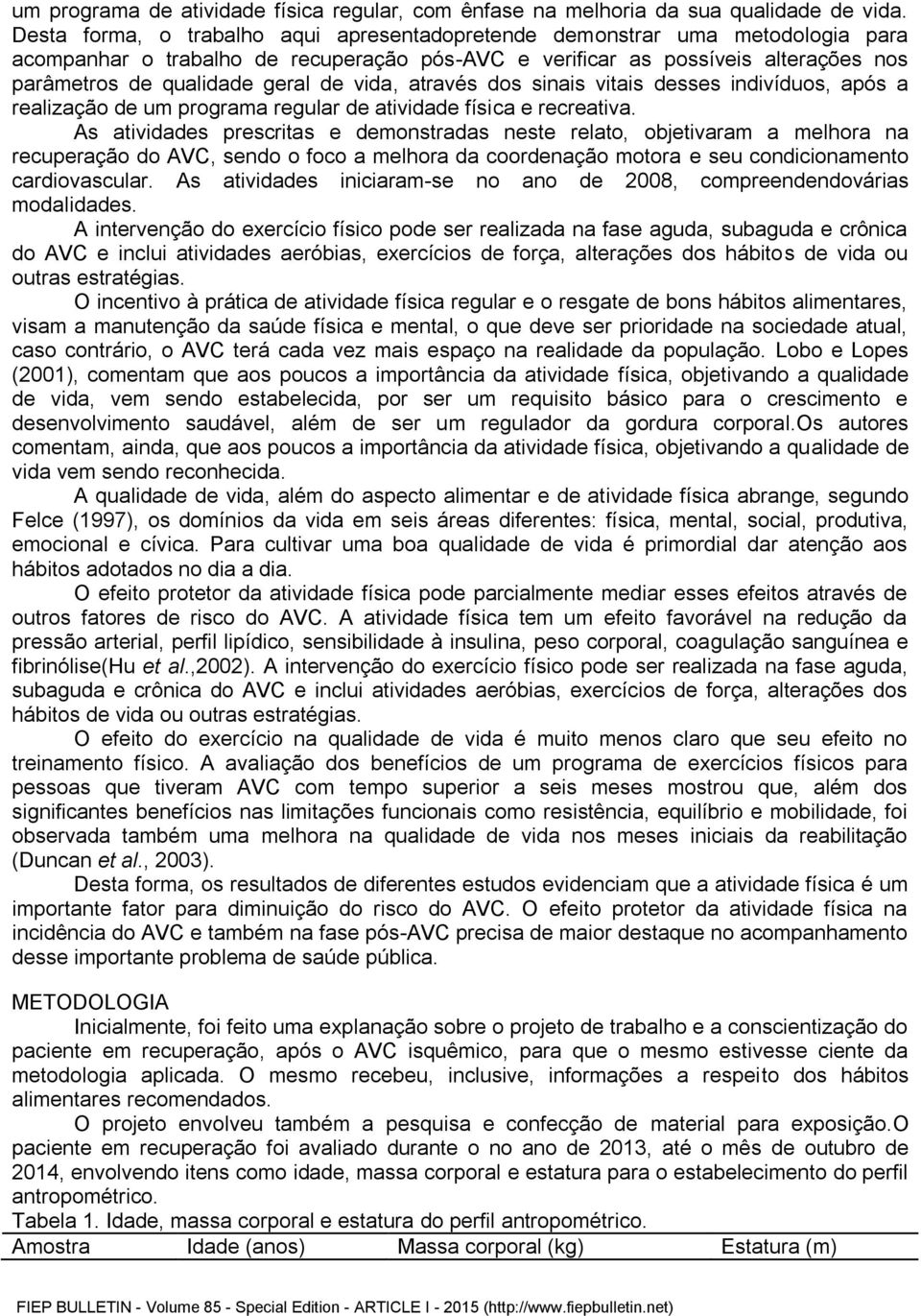 vida, através dos sinais vitais desses indivíduos, após a realização de um programa regular de atividade física e recreativa.