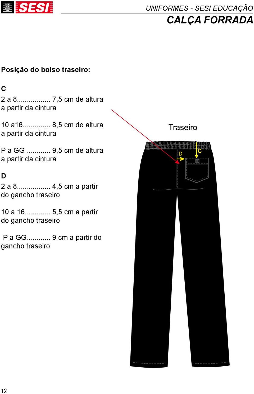 .. 8,5 cm de altura a partir da cintura P a GG.