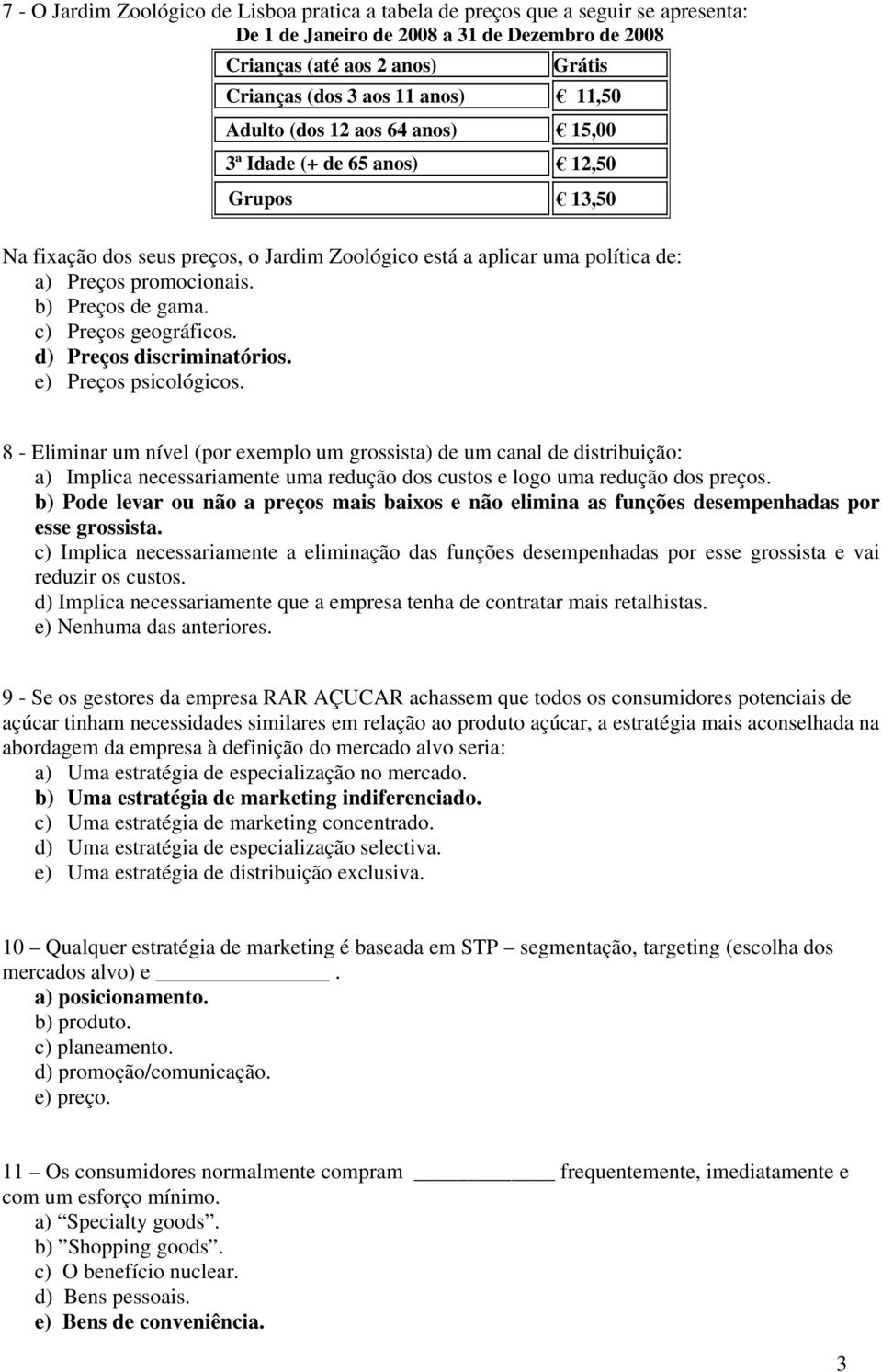 b) Preços de gama. c) Preços geográficos. d) Preços discriminatórios. e) Preços psicológicos.