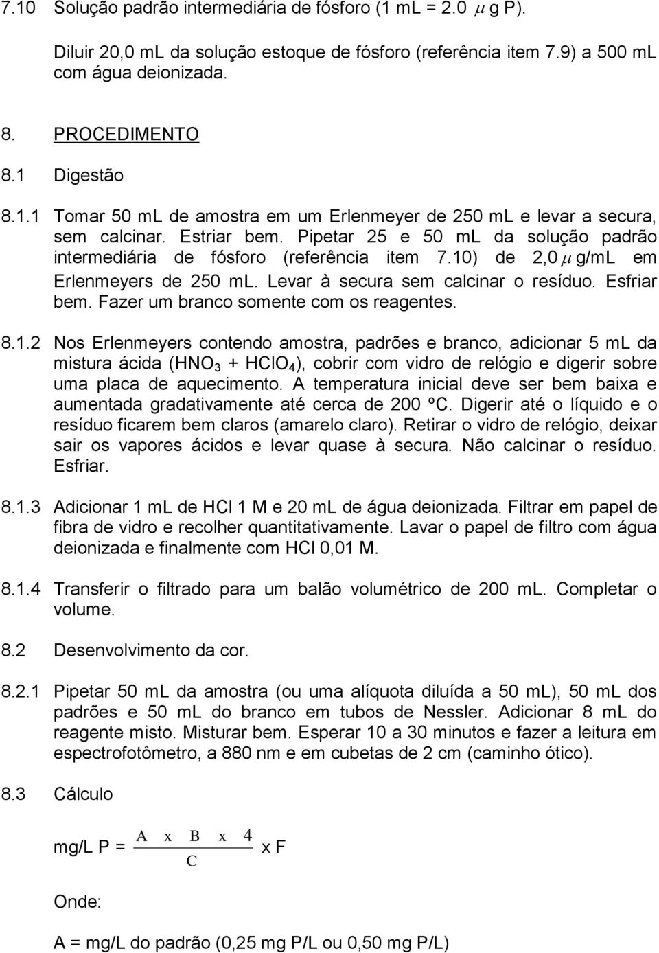 Fazer um branco somente com os reagentes. 8.1.