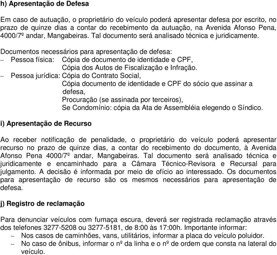 Documentos necessários para apresentação de defesa: Pessoa física: Cópia de documento de identidade e CPF, Cópia dos Autos de Fiscalização e Infração.