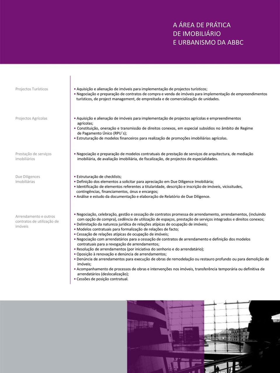 Projectos Agrícolas Aquisição e alienação de imóveis para implementação de projectos agrícolas e empreendimentos agrícolas; Constituição, oneração e transmissão de direitos conexos, em especial