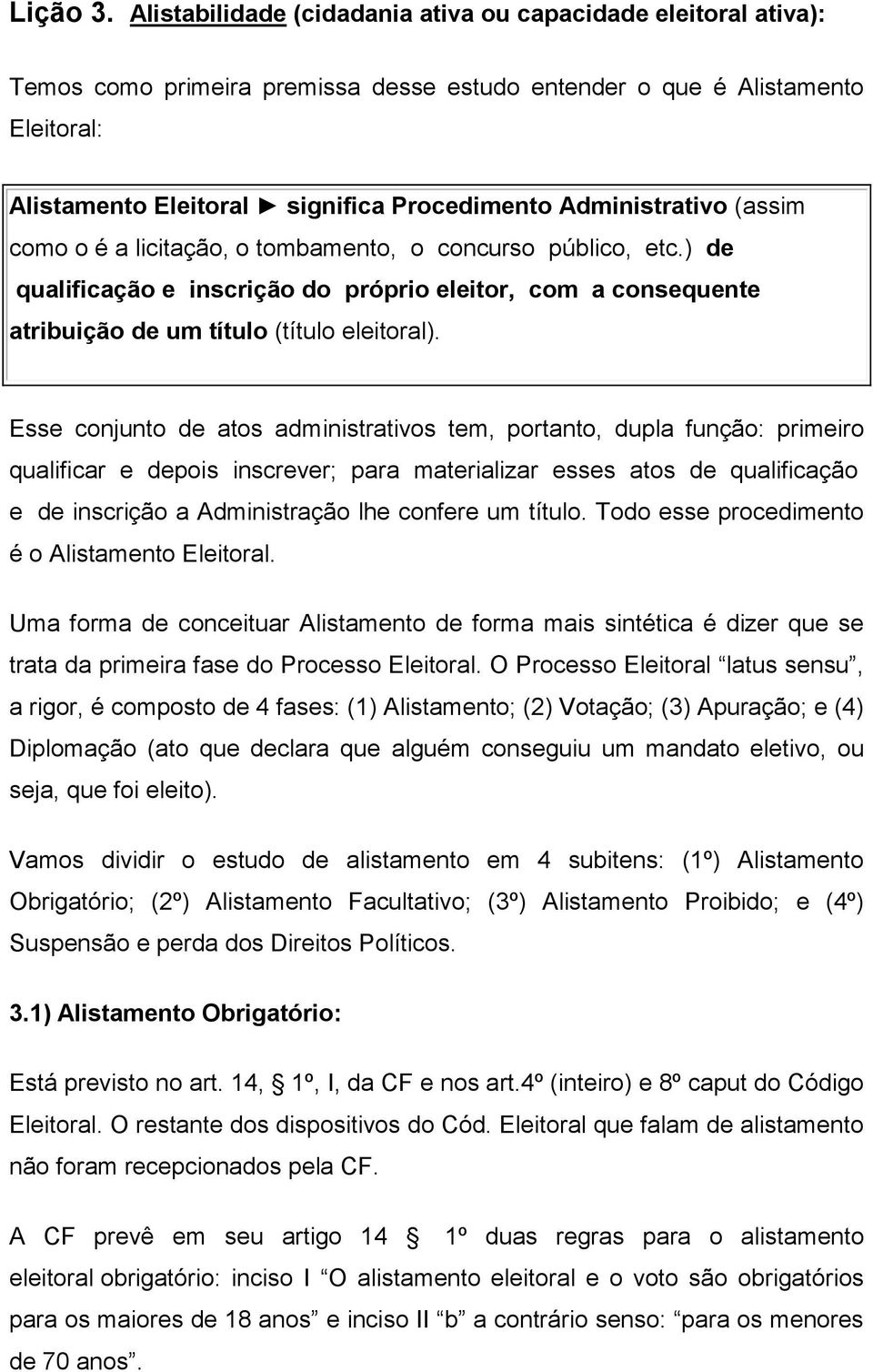 Administrativo (assim como o é a licitação, o tombamento, o concurso público, etc.) de qualificação e inscrição do próprio eleitor, com a consequente atribuição de um título (título eleitoral).