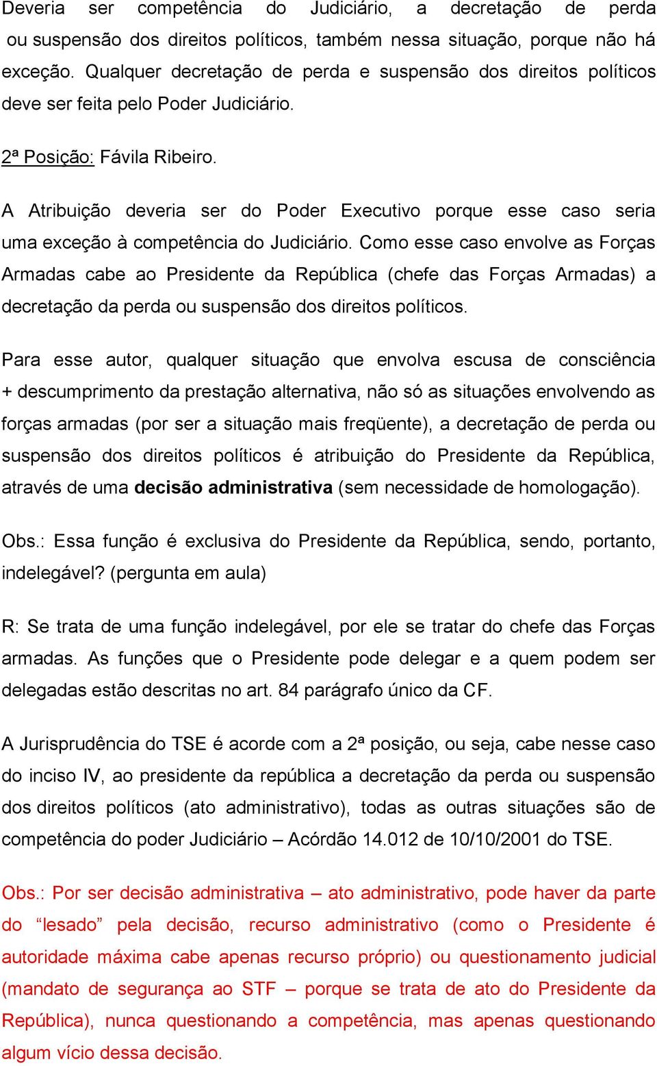 A Atribuição deveria ser do Poder Executivo porque esse caso seria uma exceção à competência do Judiciário.