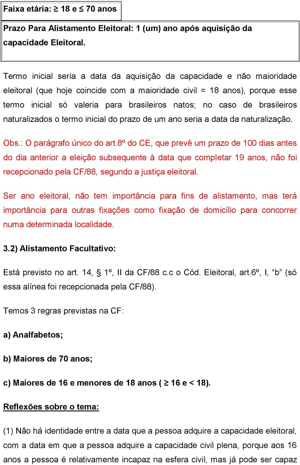 caso de brasileiros naturalizados o termo inicial do prazo de um ano seria a data da naturalização. Obs.: O parágrafo único do art.