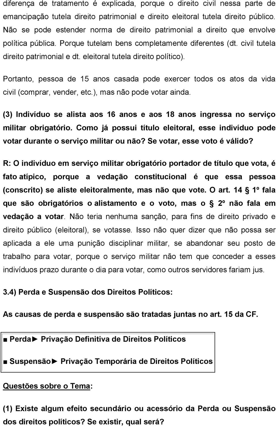 eleitoral tutela direito político). Portanto, pessoa de 15 anos casada pode exercer todos os atos da vida civil (comprar, vender, etc.), mas não pode votar ainda.