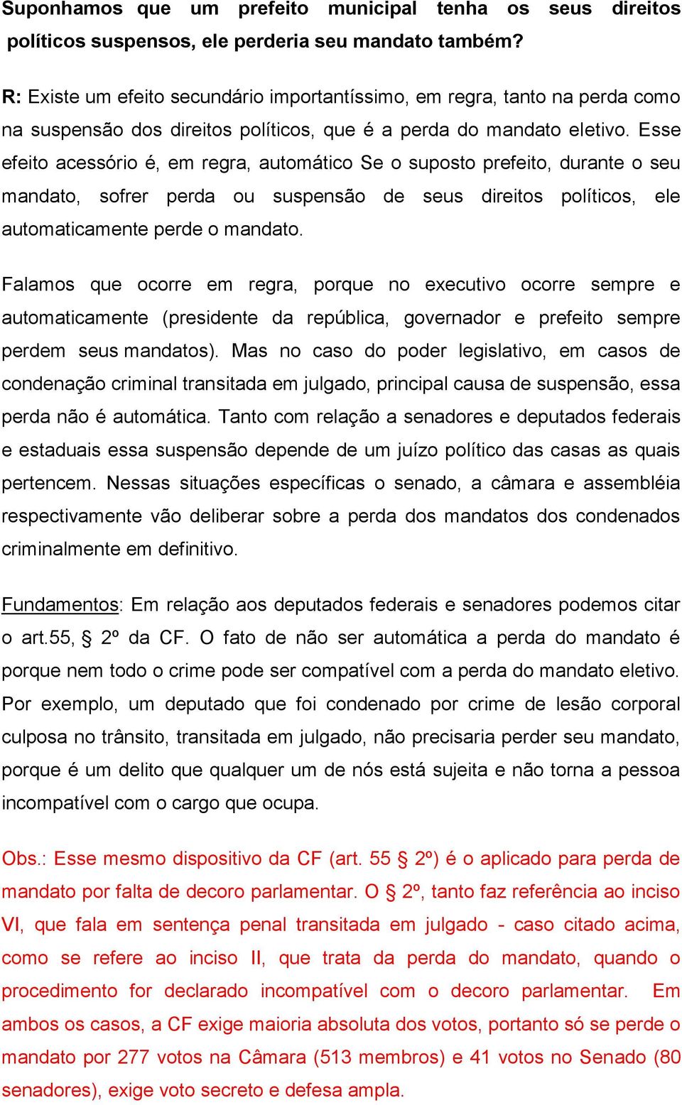 Esse efeito acessório é, em regra, automático Se o suposto prefeito, durante o seu mandato, sofrer perda ou suspensão de seus direitos políticos, ele automaticamente perde o mandato.