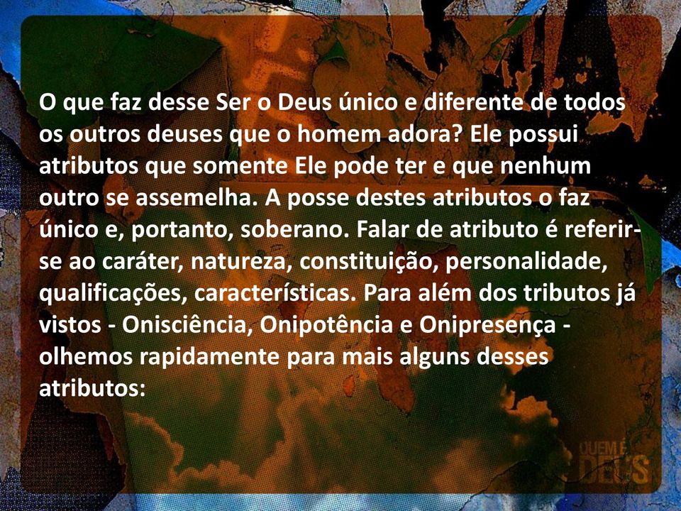 A posse destes atributos o faz único e, portanto, soberano.