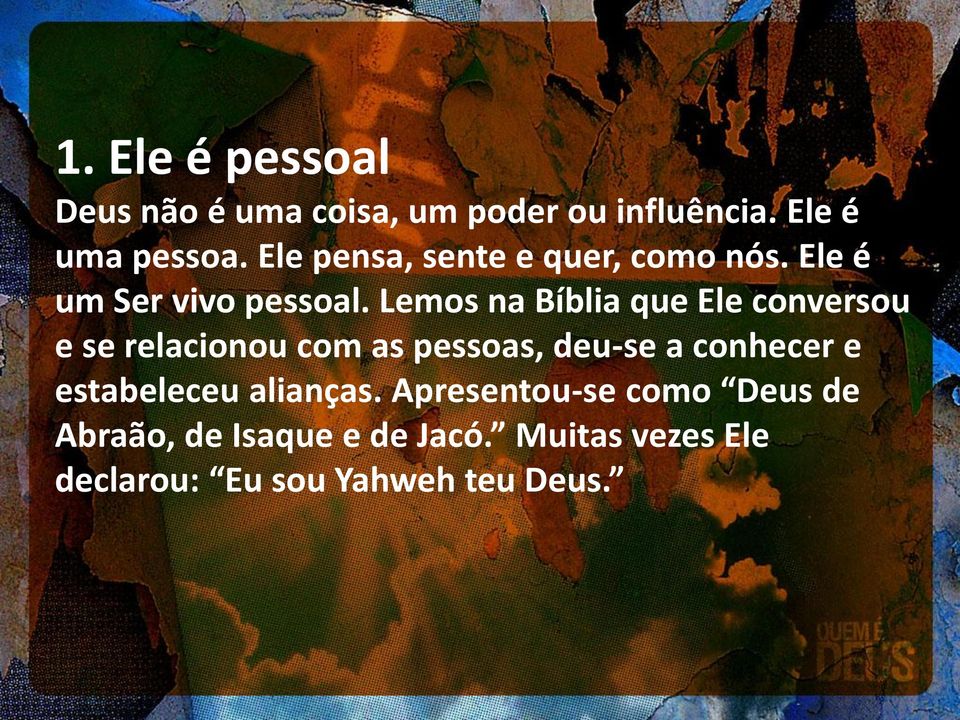 Lemos na Bíblia que Ele conversou e se relacionou com as pessoas, deu-se a conhecer e