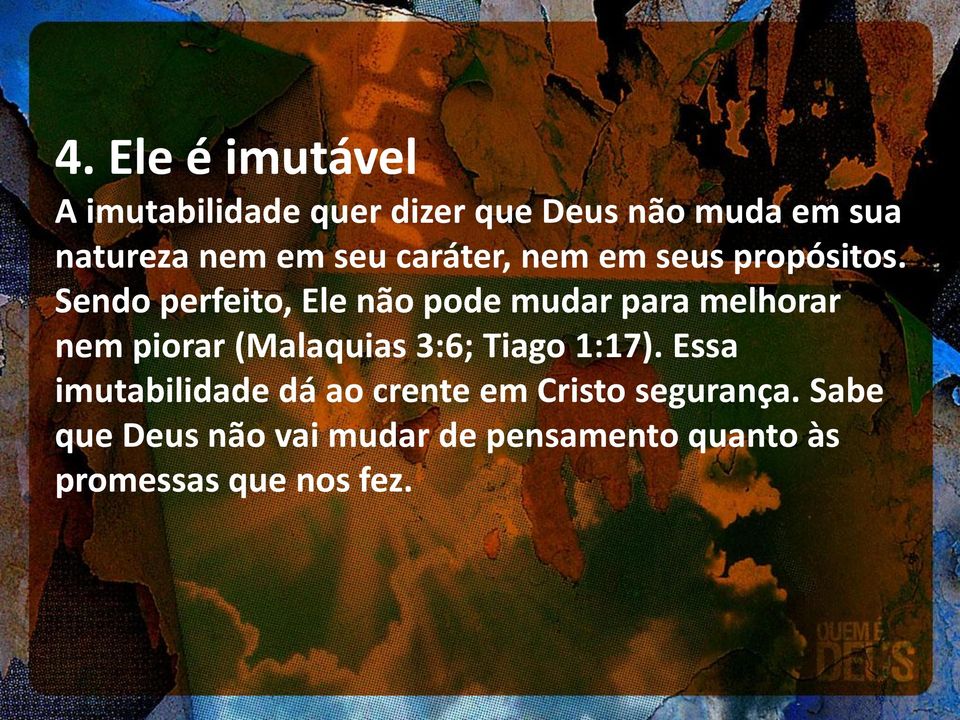 Sendo perfeito, Ele não pode mudar para melhorar nem piorar (Malaquias 3:6; Tiago