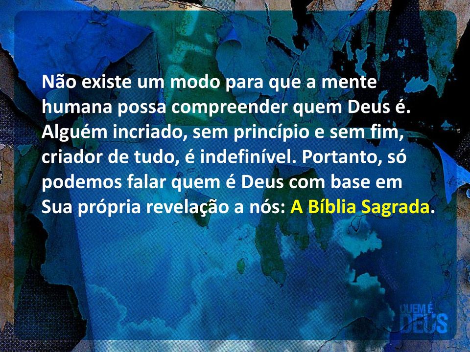 Alguém incriado, sem princípio e sem fim, criador de tudo, é