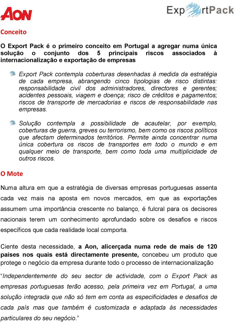 pessoais, viagem e doença; risco de créditos e pagamentos; riscos de transporte de mercadorias e riscos de responsabilidade nas empresas.