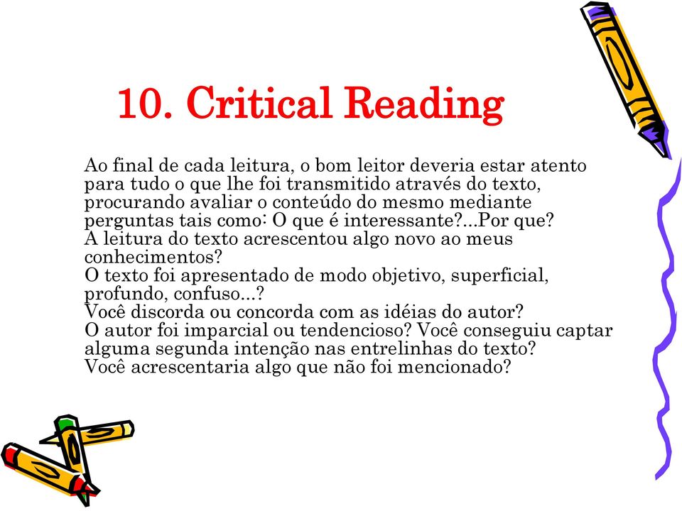 A leitura do texto acrescentou algo novo ao meus conhecimentos? O texto foi apresentado de modo objetivo, superficial, profundo, confuso.