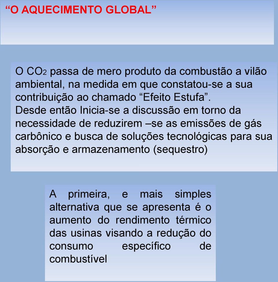 Desde então Inicia-se a discussão em torno da necessidade de reduzirem se as emissões de gás carbônico e busca de soluções