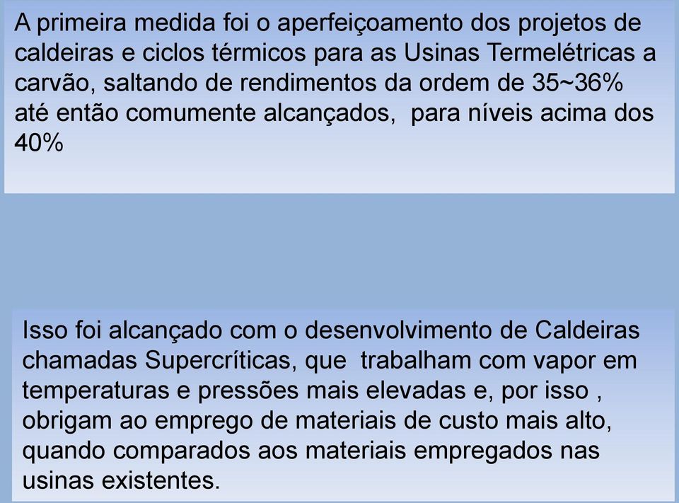 o desenvolvimento de Caldeiras chamadas Supercríticas, que trabalham com vapor em temperaturas e pressões mais elevadas e,