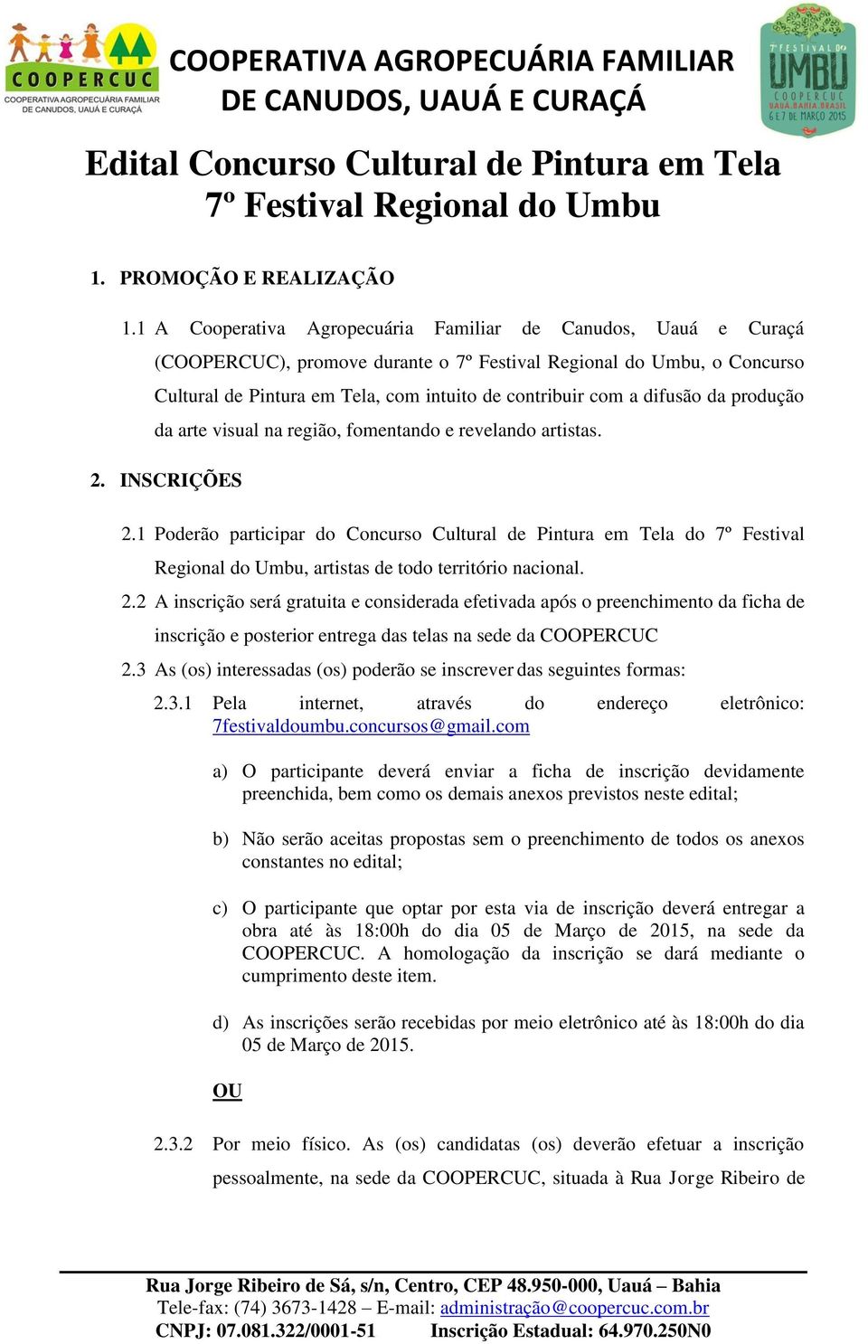 difusão da produção da arte visual na região, fomentando e revelando artistas. 2. INSCRIÇÕES 2.