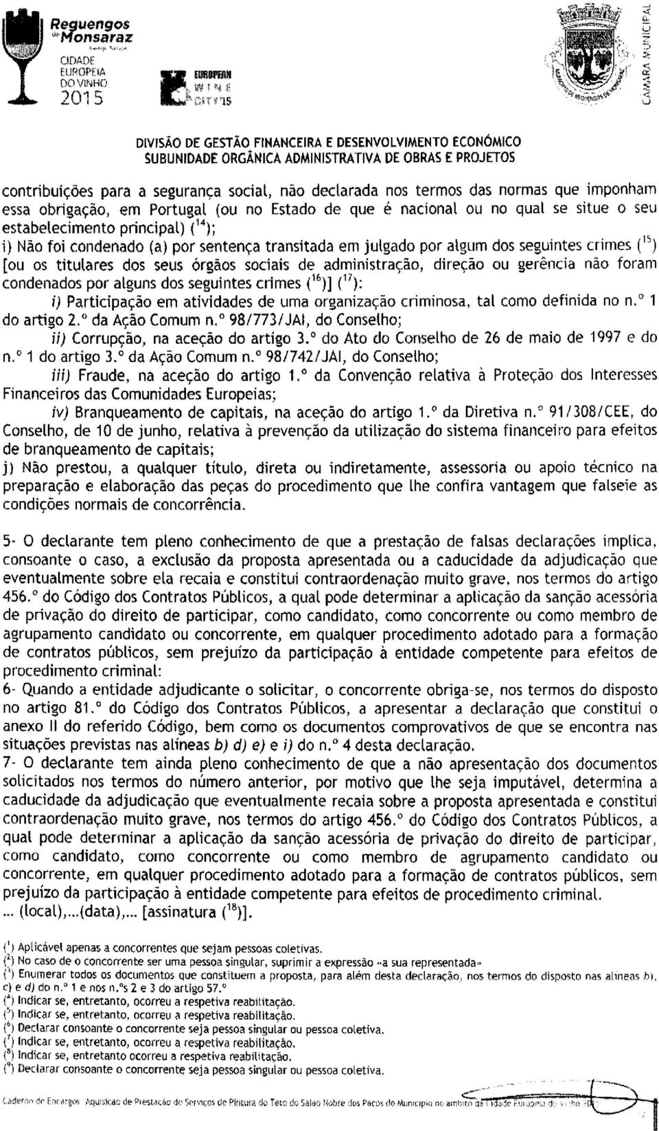 administração, direção ou gerência não foram condenados por alguns dos seguintes crimes {1 6 )] {1 7 ): i) Participação em atividades de uma organização criminosa, tal como definida no n.