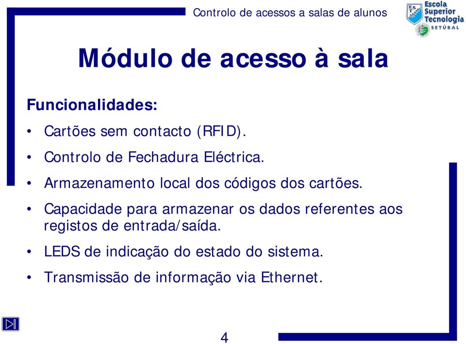 Capacidade para armazenar os dados referentes aos registos de entrada/saída.